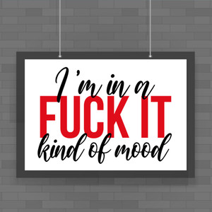 Fuck It Mood - Rude Posters - Slightly Disturbed - Image 1 of 1