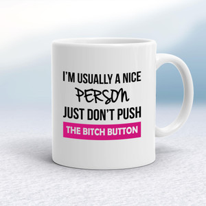 The Bitch Button - Rude Mugs - Slightly Disturbed - Image 1 of 18