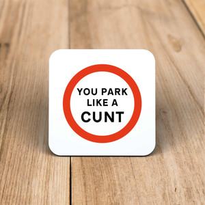 You Park Like A Cunt - Rude Coaster - Slightly Disturbed - Image 1 of 1