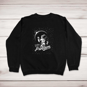 Houston We Have A Problem - Geeky Sweatshirts - Slightly Disturbed - Image 1 of 2