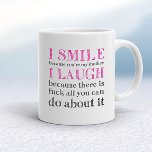 I Smile Because You're My Mother - Rude Mugs - Slightly Disturbed - Image 1 of 48