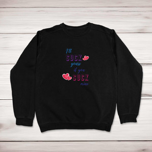 I'll Suck Yours - Rude Sweatshirts - Slightly Disturbed - Image 1 of 2