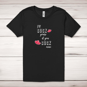 I'll Suck Yours - Rude Adult T-Shirts - Slightly Disturbed - Image 1 of 10
