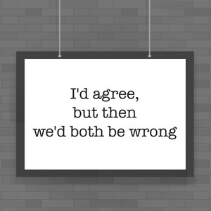 We'd Both Be Wrong - Novelty Posters - Slightly Disturbed - Image 1 of 1