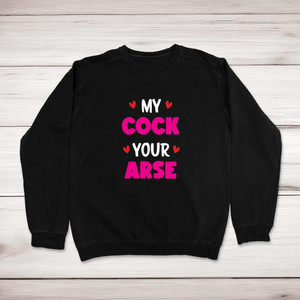 My Cock Your Arse - Rude Sweatshirts - Slightly Disturbed - Image 1 of 1