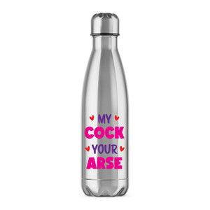 My Cock Your Arse - Rude Water Bottles - Slightly Disturbed - Image 1 of 6
