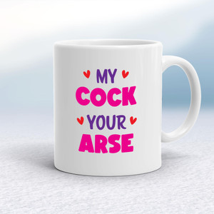 My Cock Your Arse - Rude Mugs - Slightly Disturbed - Image 1 of 18
