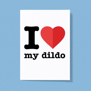 I Love My Dildo - Rude Greeting Cards - Slightly Disturbed - Image 1 of 1