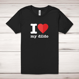 I Love My Dildo - Rude Adult T-Shirts - Slightly Disturbed - Image 1 of 10