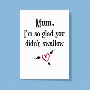 Glad You Didnt Swallow - Rude Greeting Cards - Slightly Disturbed - Image 1 of 1