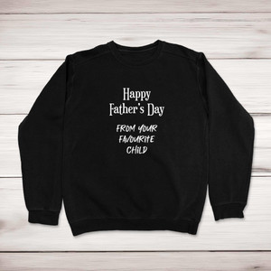 Happy Fathers Day - Favourite Child - Novelty Sweatshirts - Slightly Disturbed - Image 1 of 2