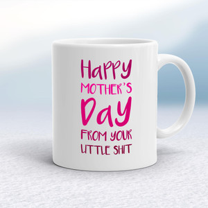 Happy Mothers Day - Little Shit - Rude Mugs - Slightly Disturbed - Image 1 of 20