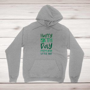 Happy Birthday - Little Shit - Rude Hoodies - Slightly Disturbed - Image 1 of 1