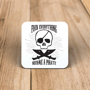 Fuck Everything Become A Pirate - Rude Coaster - Slightly Disturbed - Image 1 of 1