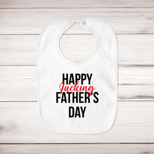 Happy Fucking Fathers Day - Rude Bibs - Slightly Disturbed - Image 1 of 4