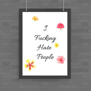 I Fucking Hate People - Rude Posters - Slightly Disturbed - Image 1 of 1