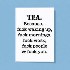 Tea Because - Rude Greeting Cards - Slightly Disturbed - Image 1 of 1