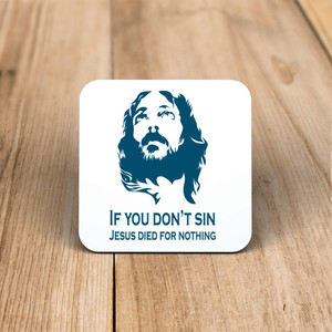 Jesus Died For Nothing - Rude Coaster - Slightly Disturbed - Image 1 of 1