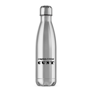 Complete Utter Cunt - Rude Water Bottles - Slightly Disturbed - Image 1 of 6