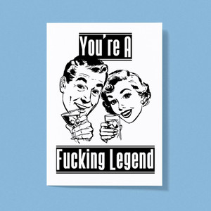 You're A Fucking Legend - Rude Greeting Cards - Slightly Disturbed - Image 1 of 1