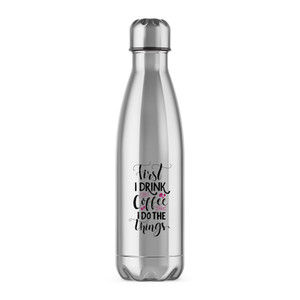 First I Drink The Coffee - Novelty Water Bottles - Slightly Disturbed - Image 1 of 6