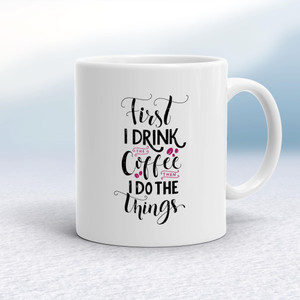 First I Drink The Coffee - Novelty Mugs - Slightly Disturbed - Image 1 of 18