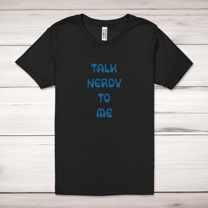 Talk Nerdy To Me - Geeky Adult T-Shirts - Slightly Disturbed - Image 1 of 12