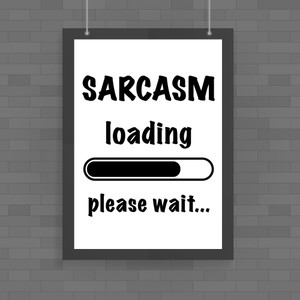 Sarcasm Loading - Novelty Posters - Slightly Disturbed - Image 1 of 1