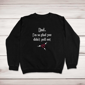 Glad You Didn't Pull Out - Rude Sweatshirts - Slightly Disturbed - Image 1 of 1