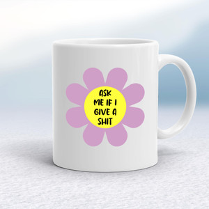 Ask Me If I Give A Shit - Rude Mugs - Slightly Disturbed - Image 1 of 20