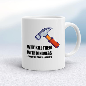 Kill Them With Kindness - Rude Mugs - Slightly Disturbed - Image 1 of 20