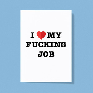 I Love My Fucking Job - Rude Greeting Cards - Slightly Disturbed - Image 1 of 1