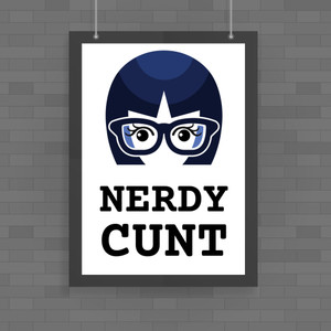 Nerdy Cunt - Rude Posters - Slightly Disturbed - Image 1 of 2