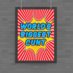World's Biggest Cunt - Rude Posters - Slightly Disturbed - Image 1 of 1