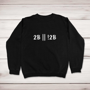 2B Or Not 2B - Geeky Sweatshirts - Slightly Disturbed - Image 1 of 2
