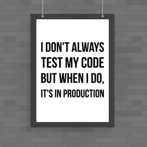 I Don't Always Test My Code - Geeky Posters - Slightly Disturbed - Image 1 of 1