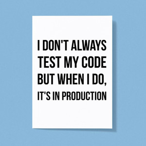 I Don't Always Test My Code - Geeky Greeting Cards - Slightly Disturbed - Image 1 of 1