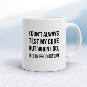 I Don't Always Test My Code - Geeky Mugs - Slightly Disturbed - Image 1 of 20