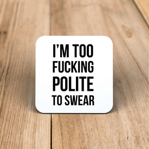 Too Fucking Polite - Rude Coaster - Slightly Disturbed - Image 1 of 1