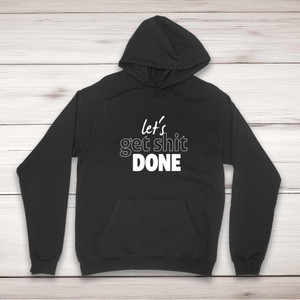 Let's Get Shit Done - Rude Hoodies - Slightly Disturbed - Image 1 of 2