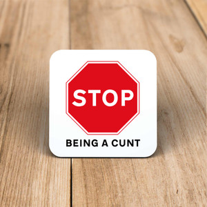 Stop Being A Cunt - Rude Coaster - Slightly Disturbed - Image 1 of 1