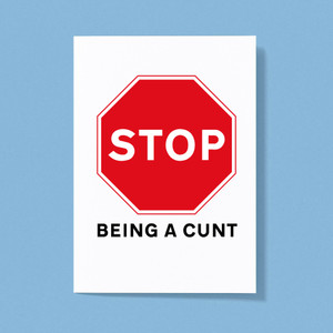 Stop Being A Cunt - Rude Greeting Cards - Slightly Disturbed - Image 1 of 1