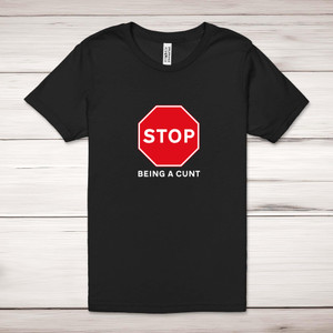 Stop Being A Cunt - Rude Adult T-Shirts - Slightly Disturbed - Image 1 of 12