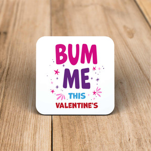 Bum Me This Valentine's - Rude Coaster - Slightly Disturbed - Image 1 of 1