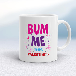 Bum Me This Valentine's - Rude Mugs - Slightly Disturbed - Image 1 of 12