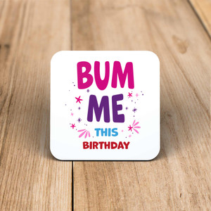 Bum Me This Birthday - Rude Coaster - Slightly Disturbed - Image 1 of 1