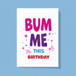 Bum Me This Birthday - Rude Greeting Cards - Slightly Disturbed - Image 1 of 1