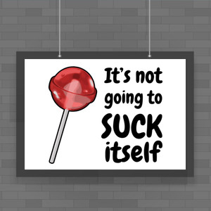 Not Going To Suck-Lick Itself - Rude Posters - Slightly Disturbed - Image 1 of 2