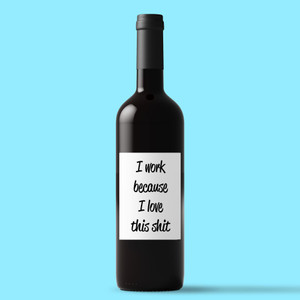 I Work Because - Rude Wine/Beer Labels - Slightly Disturbed - Image 1 of 1