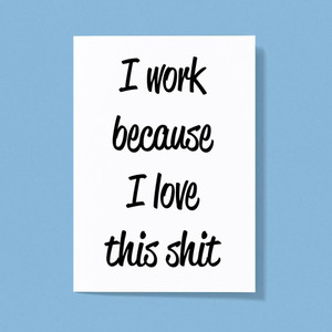 I Work Because - Rude Greeting Cards - Slightly Disturbed - Image 1 of 1